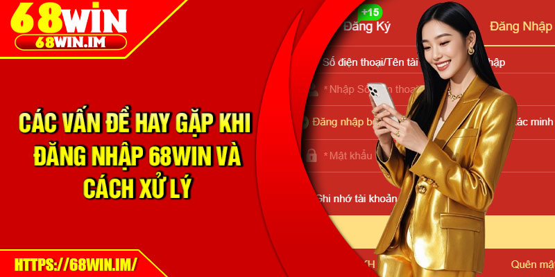Đăng Nhập 68Win – Truy Cập Siêu Mượt Chỉ Với Một Chạm 3 Các vấn đề hay gặp khi đăng nhập 68Win và cách xử lý