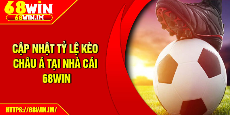 Cập nhật tỷ lệ kèo châu á tại nhà cái 68Win