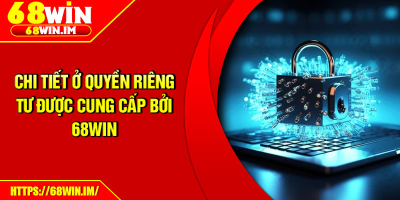 Chi tiết ở quyền riêng tư được cung cấp bởi 68Win
