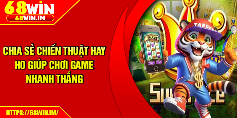 Siêu Cấp ACE – Chinh Phục Jackpot, Nhận Tài Lộc Khổng Lồ 4 Chia sẻ chiến thuật hay ho giúp chơi game nhanh thắng
