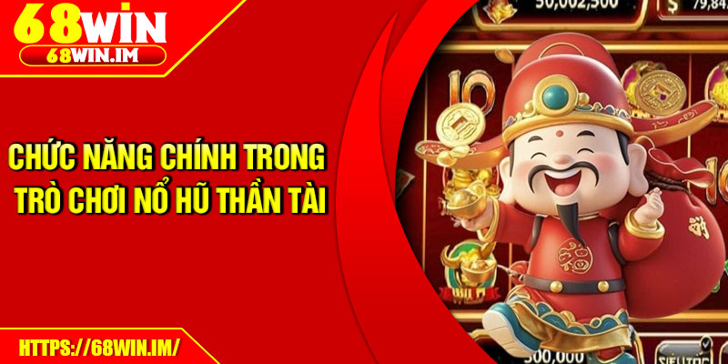 Chức năng chính trong trò chơi nổ hũ thần tài