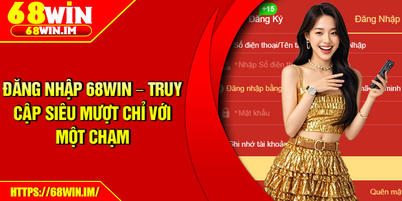 Đăng Nhập 68Win – Truy Cập Siêu Mượt Chỉ Với Một Chạm