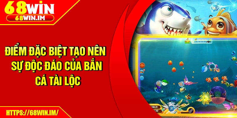 Điểm đặc biệt tạo nên sự độc đáo của bắn cá Tài Lộc
