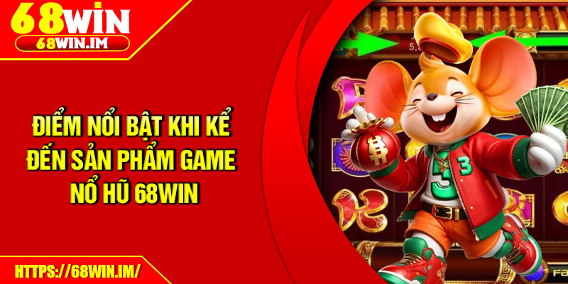 Nổ Hũ 68Win – Trải Nghiệm Slot Đẳng Cấp, Thưởng Liền Tay 2 Điểm nổi bật khi kể đến sản phẩm game nổ hũ 68Win