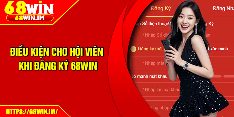 Điều kiện cho hội viên khi đăng ký 68Win