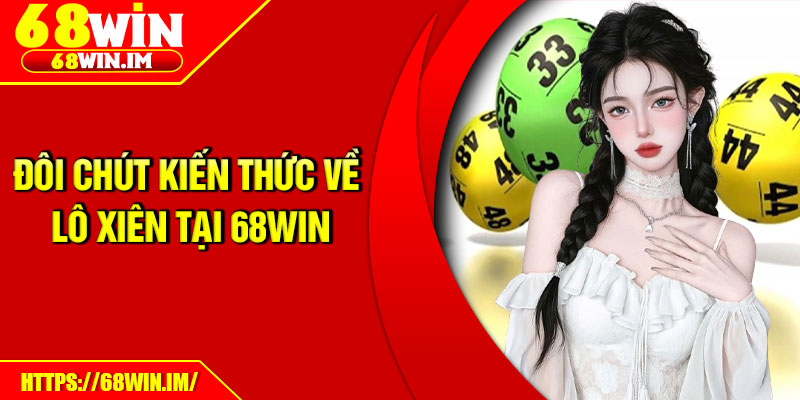 Đôi chút kiến thức về lô xiên tại 68win