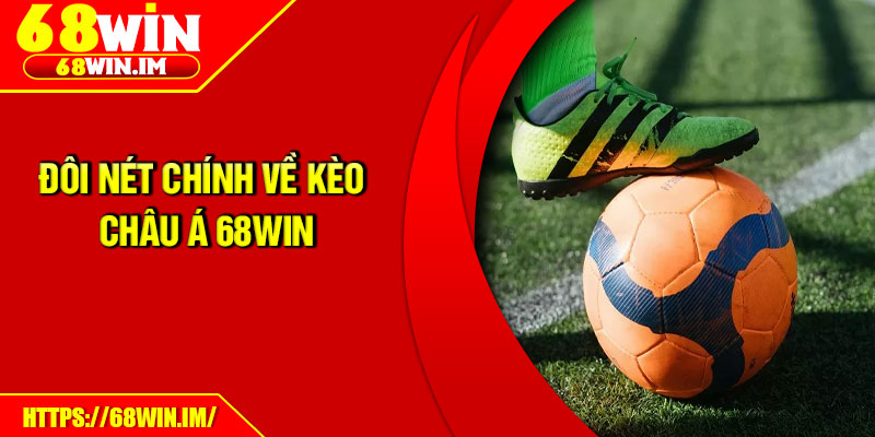 Đôi nét chính về kèo châu á 68Win
