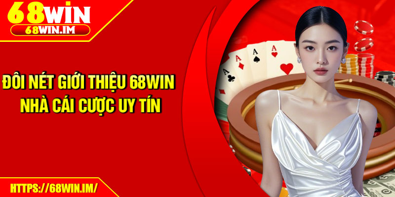 Đôi nét giới thiệu 68win nhà cái cược uy tín