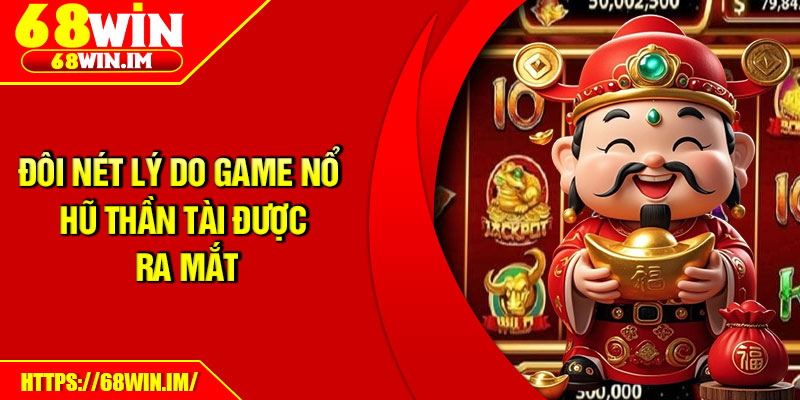 Đôi nét lý do game nổ hũ Thần Tài được ra mắt