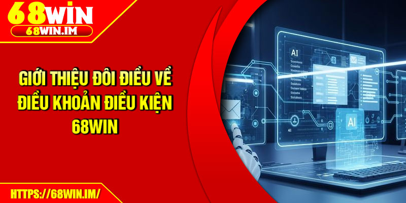 Giới thiệu đôi điều về điều khoản điều kiện 68Win