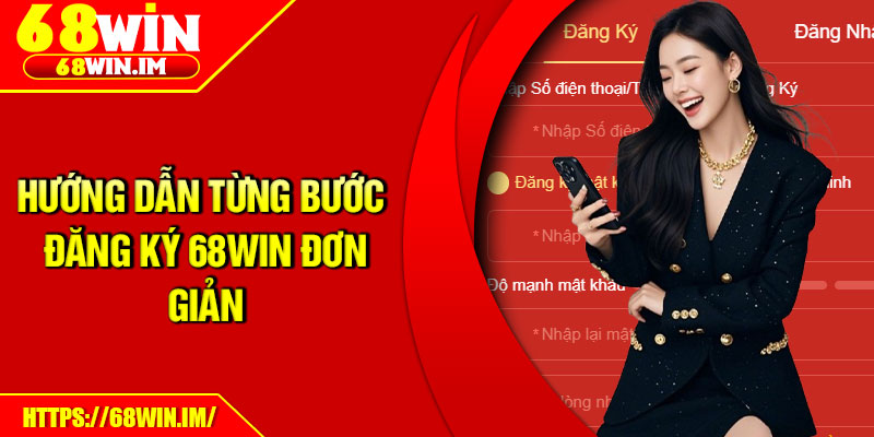 Hướng dẫn từng bước đăng ký 68Win đơn giản