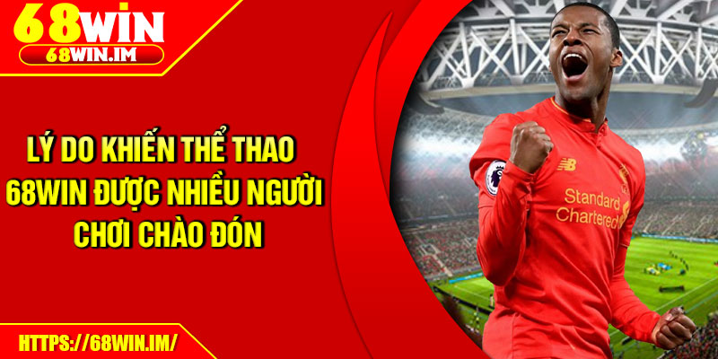 Lý do khiến thể thao 68Win được nhiều người chơi chào đón