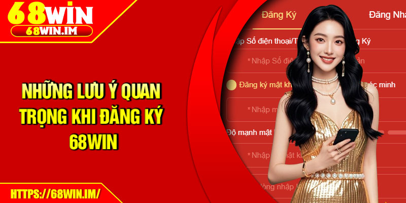 Những lưu ý quan trọng khi đăng ký 68Win