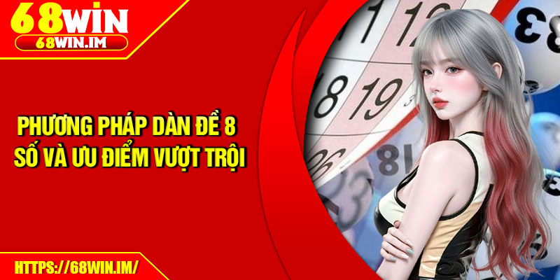 Dàn Đề 8 Số – Bí Kíp Chọn Lô Chuẩn Xác Từ Cao Thủ 3 Phương pháp dàn đề 8 số và ưu điểm vượt trội