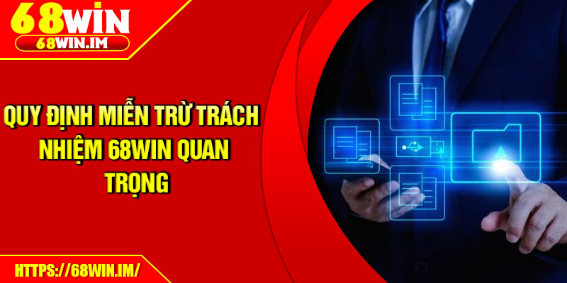 Quy định miễn trừ trách nhiệm 68Win quan trọng