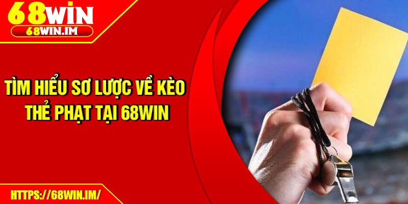 Tìm hiểu sơ lược về kèo thẻ phạt tại 68Win