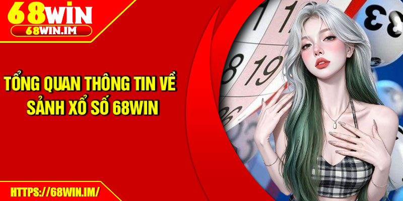 Xổ Số 68Win – Thế Giới Cá Cược Sôi Động Cho Lô Thủ 1 Tổng quan thông tin về sảnh xổ số 68Win